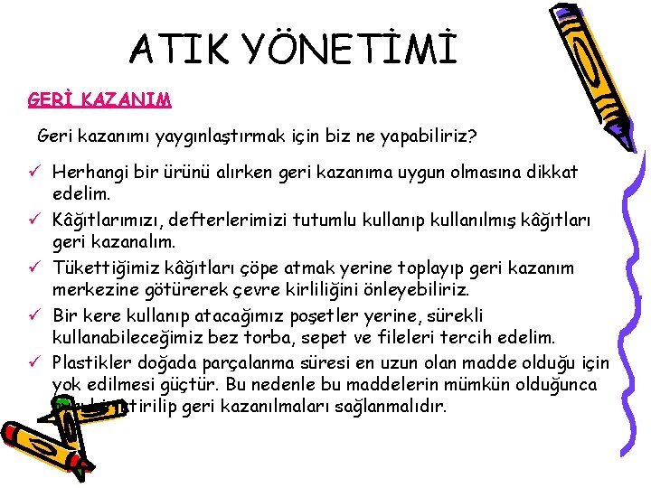 ATIK YÖNETİMİ GERİ KAZANIM Geri kazanımı yaygınlaştırmak için biz ne yapabiliriz? ü Herhangi bir