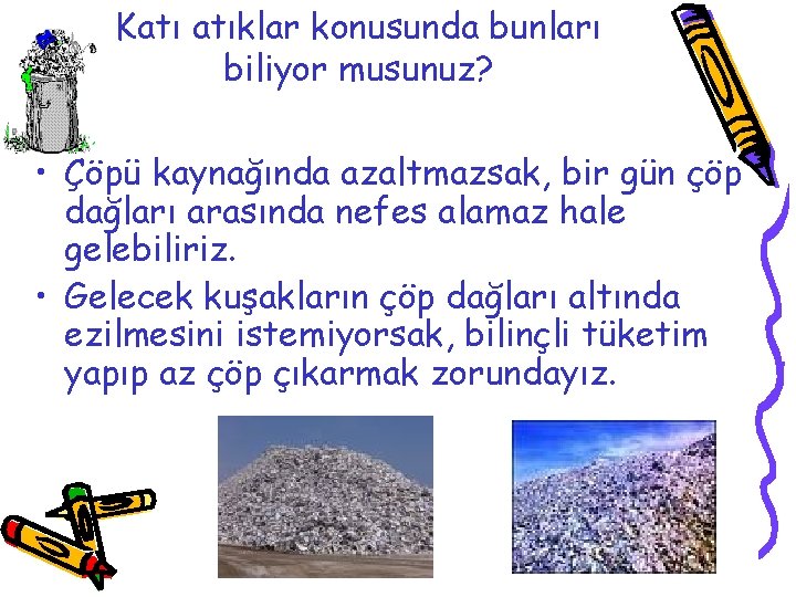 Katı atıklar konusunda bunları biliyor musunuz? • Çöpü kaynağında azaltmazsak, bir gün çöp dağları