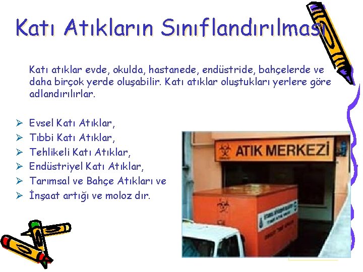 Katı Atıkların Sınıflandırılması Katı atıklar evde, okulda, hastanede, endüstride, bahçelerde ve daha birçok yerde