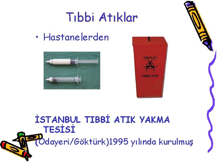 Tıbbi Atıklar • Hastanelerden İSTANBUL TIBBİ ATIK YAKMA TESİSİ (Odayeri/Göktürk)1995 yılında kurulmuş 