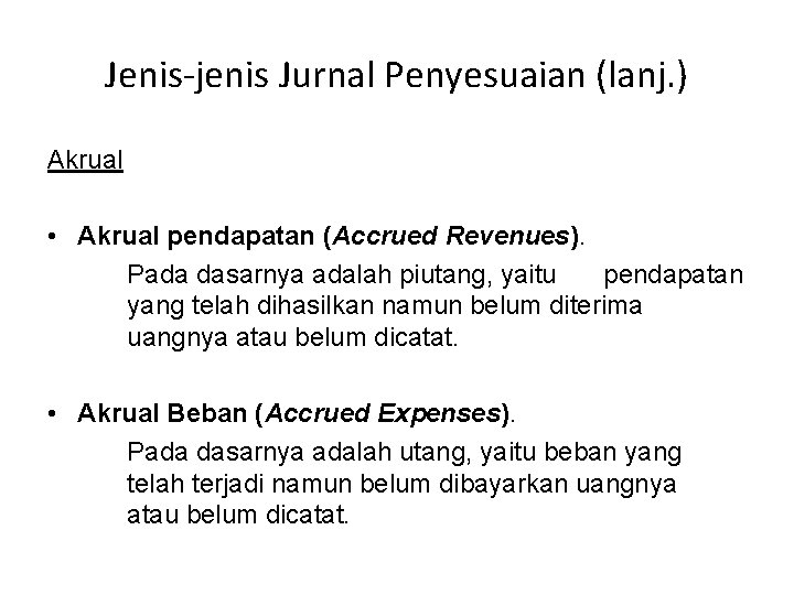 Jenis-jenis Jurnal Penyesuaian (lanj. ) Akrual • Akrual pendapatan (Accrued Revenues). Pada dasarnya adalah