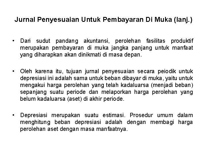 Jurnal Penyesuaian Untuk Pembayaran Di Muka (lanj. ) • Dari sudut pandang akuntansi, perolehan