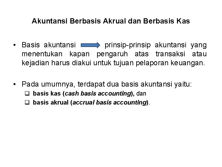 Akuntansi Berbasis Akrual dan Berbasis Kas • Basis akuntansi prinsip-prinsip akuntansi yang menentukan kapan