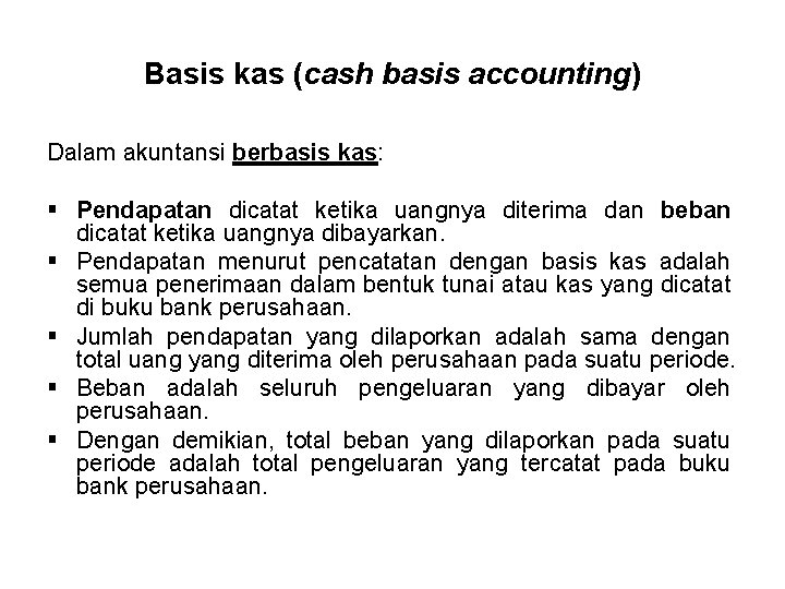 Basis kas (cash basis accounting) Dalam akuntansi berbasis kas: § Pendapatan dicatat ketika uangnya