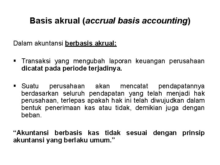 Basis akrual (accrual basis accounting) Dalam akuntansi berbasis akrual: § Transaksi yang mengubah laporan