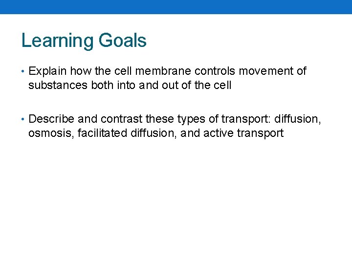 Learning Goals • Explain how the cell membrane controls movement of substances both into