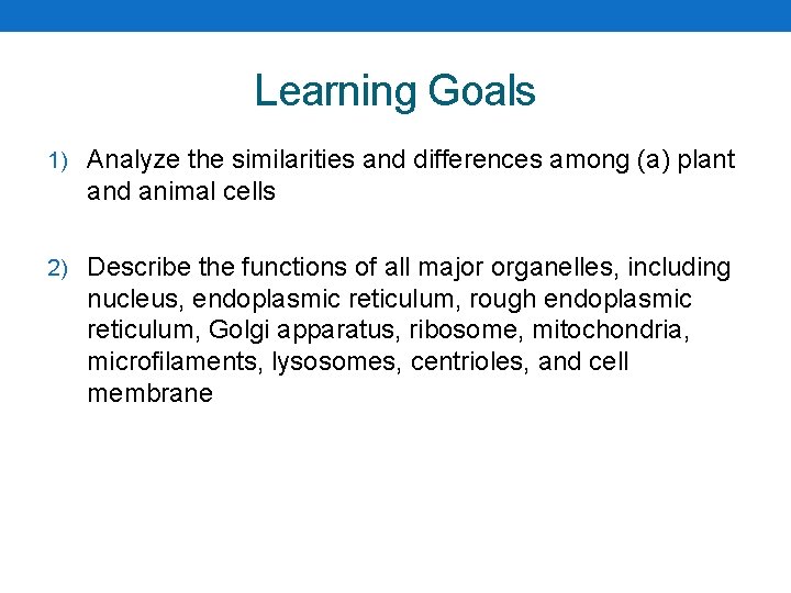 Learning Goals 1) Analyze the similarities and differences among (a) plant and animal cells