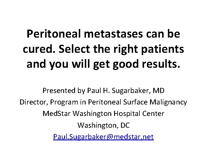 Peritoneal metastases can be cured. Select the right patients and you will get good