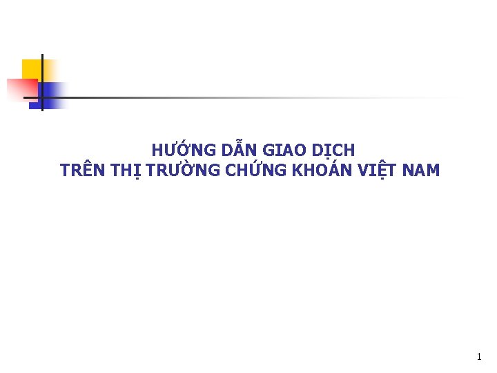 HƯỚNG DẪN GIAO DỊCH TRÊN THỊ TRƯỜNG CHỨNG KHOÁN VIỆT NAM 1 