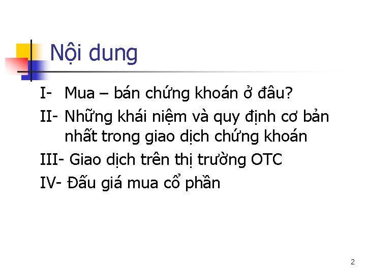 Nội dung I- Mua – bán chứng khoán ở đâu? II- Những khái niệm