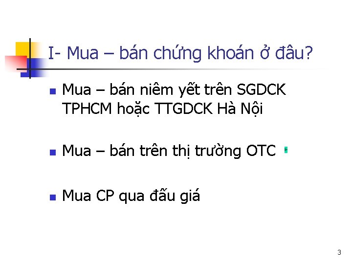 I- Mua – bán chứng khoán ở đâu? n Mua – bán niêm yết