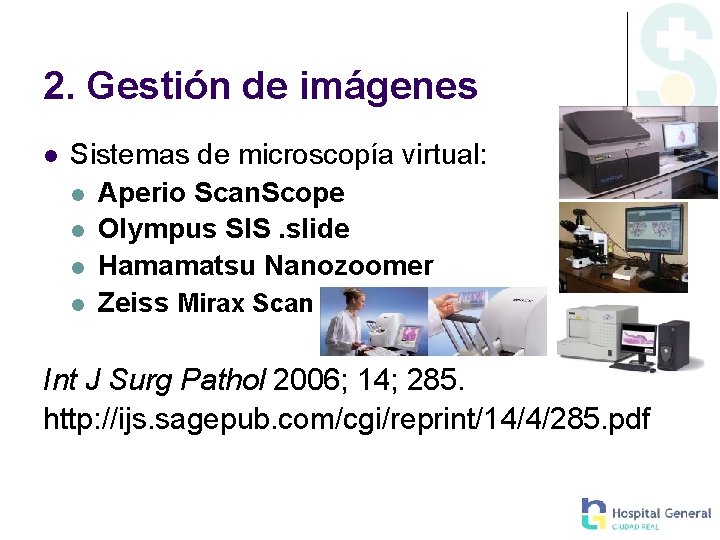 2. Gestión de imágenes Sistemas de microscopía virtual: Aperio Scan. Scope Olympus SIS. slide