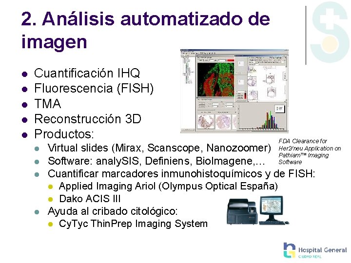 2. Análisis automatizado de imagen Cuantificación IHQ Fluorescencia (FISH) TMA Reconstrucción 3 D Productos: