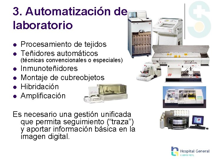 3. Automatización de laboratorio Procesamiento de tejidos Teñidores automáticos (técnicas convencionales o especiales) Inmunoteñidores