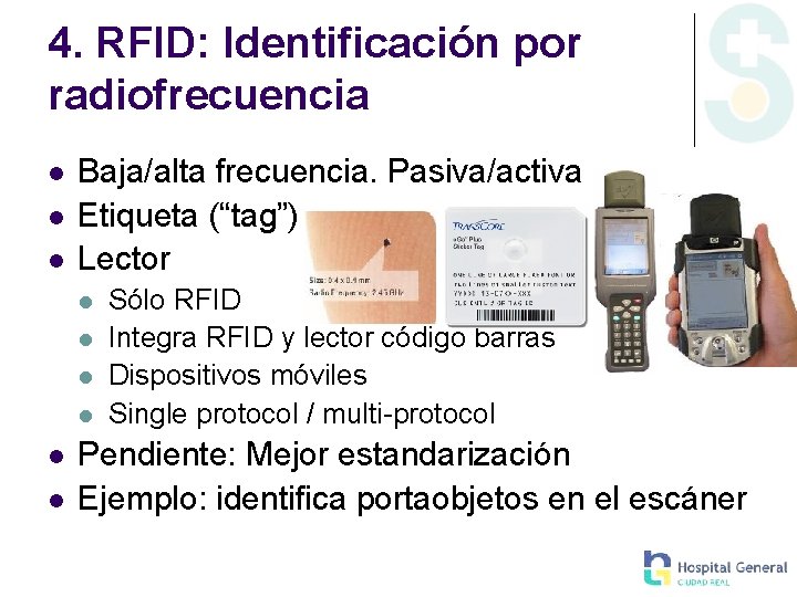 4. RFID: Identificación por radiofrecuencia Baja/alta frecuencia. Pasiva/activa Etiqueta (“tag”) Lector Sólo RFID Integra