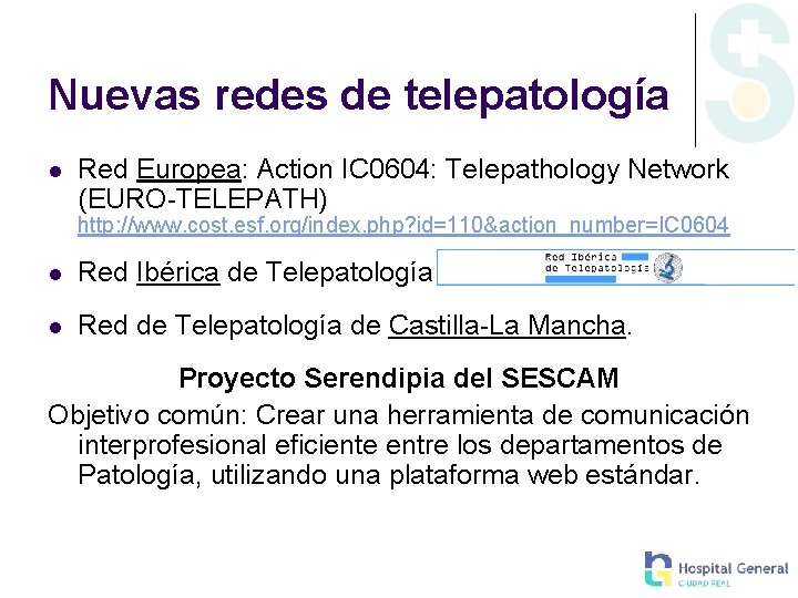 Nuevas redes de telepatología Red Europea: Action IC 0604: Telepathology Network (EURO-TELEPATH) http: //www.