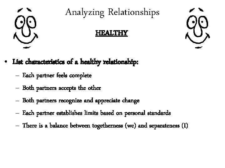 Analyzing Relationships HEALTHY • List characteristics of a healthy relationship: – – – Each