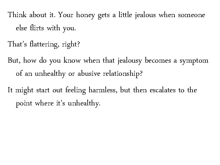 Think about it. Your honey gets a little jealous when someone else flirts with