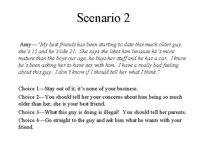 Scenario 2 Amy—“My best friends has been starting to date this much older guy,
