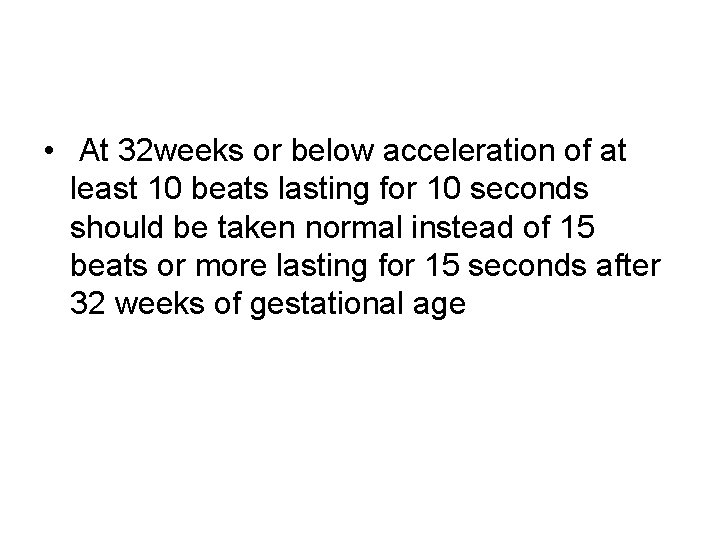  • At 32 weeks or below acceleration of at least 10 beats lasting