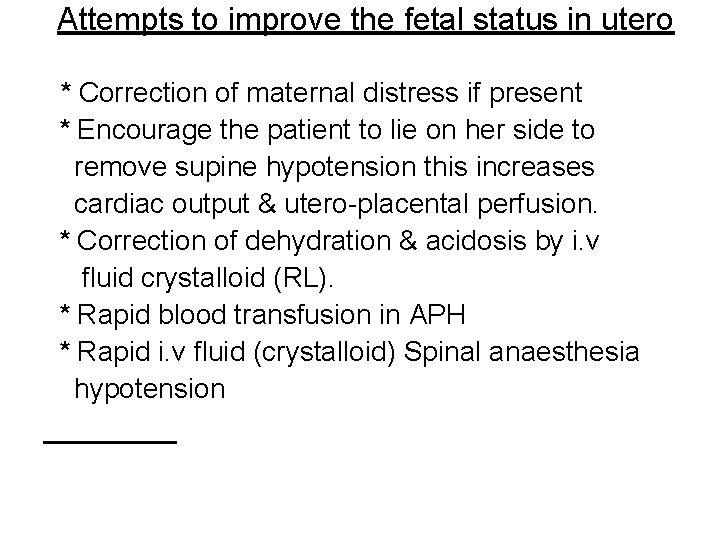 Attempts to improve the fetal status in utero * Correction of maternal distress if