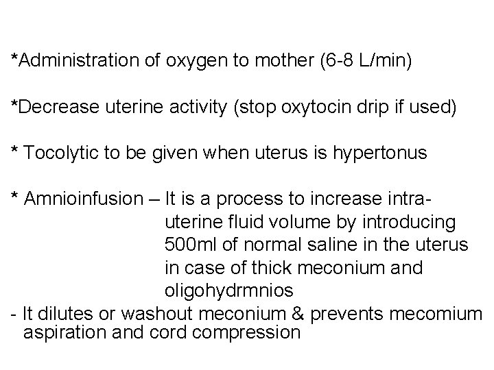  *Administration of oxygen to mother (6 -8 L/min) *Decrease uterine activity (stop oxytocin