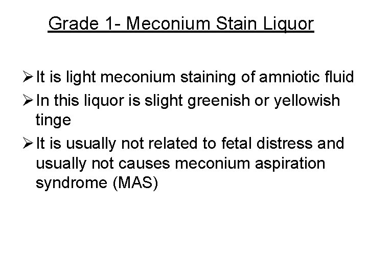 Grade 1 - Meconium Stain Liquor Ø It is light meconium staining of amniotic