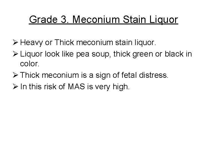 Grade 3. Meconium Stain Liquor Ø Heavy or Thick meconium stain liquor. Ø Liquor