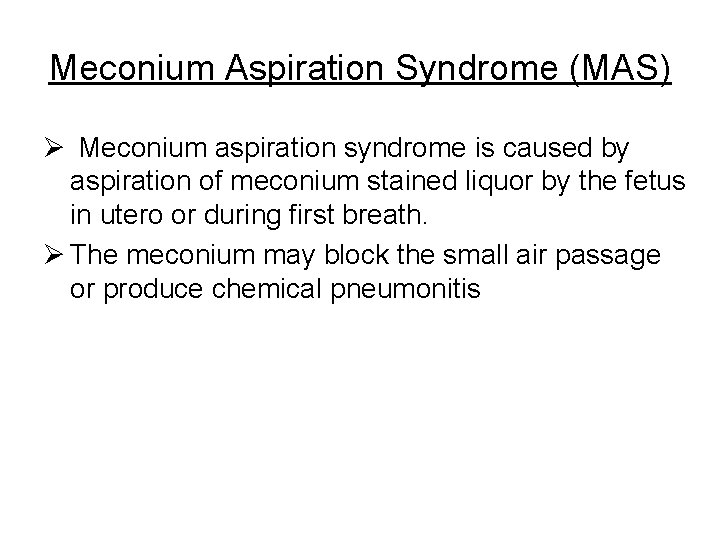Meconium Aspiration Syndrome (MAS) Ø Meconium aspiration syndrome is caused by aspiration of meconium