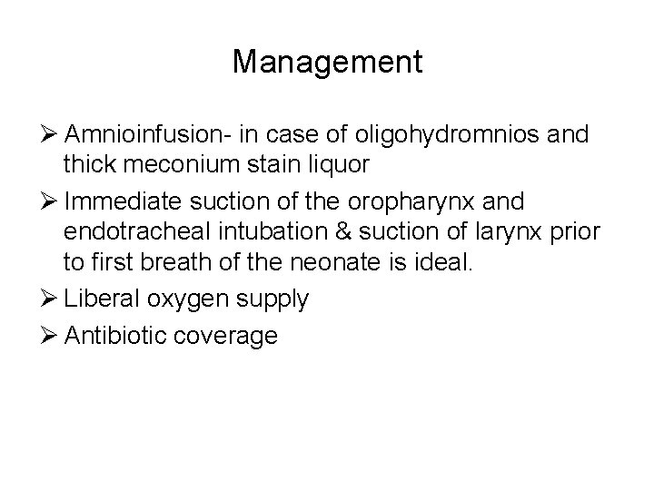 Management Ø Amnioinfusion- in case of oligohydromnios and thick meconium stain liquor Ø Immediate