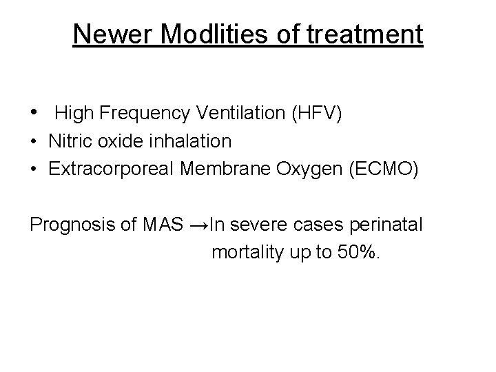 Newer Modlities of treatment • High Frequency Ventilation (HFV) • Nitric oxide inhalation •