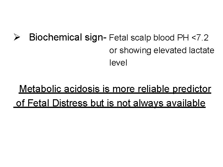 Ø Biochemical sign- Fetal scalp blood PH <7. 2 or showing elevated lactate level