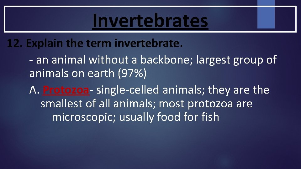 Invertebrates 12. Explain the term invertebrate. - an animal without a backbone; largest group Invertebrates 12. Explain the term invertebrate. - an animal without a backbone; largest group
