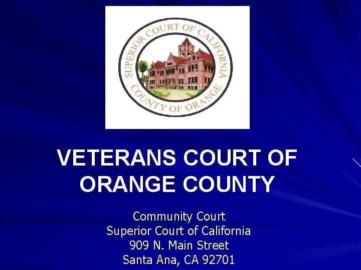 VETERANS COURT OF ORANGE COUNTY Community Court Superior Court of California 909 N. Main