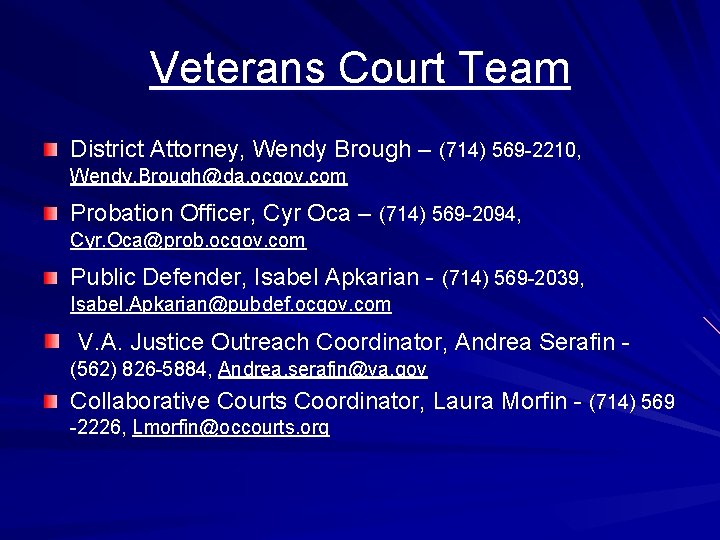 Veterans Court Team District Attorney, Wendy Brough – (714) 569 -2210, Wendy. Brough@da. ocgov.