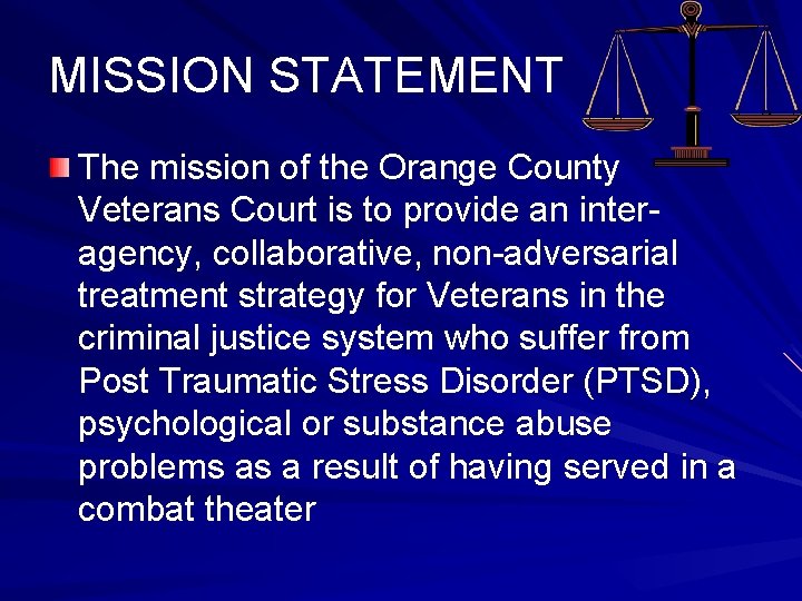 MISSION STATEMENT The mission of the Orange County Veterans Court is to provide an