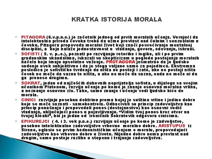 KRATKA ISTORIJA MORALA PITAGORA (6. v. p. n. e. ) je začetnik jednog od