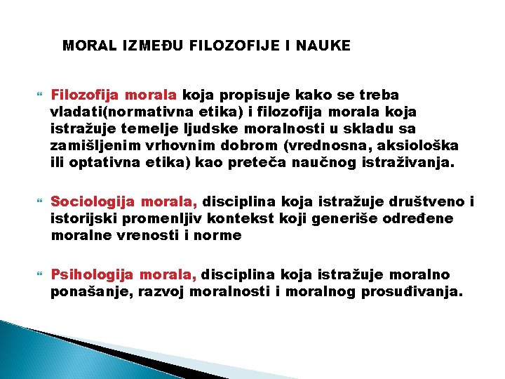  MORAL IZMEĐU FILOZOFIJE I NAUKE Filozofija morala koja propisuje kako se treba vladati(normativna