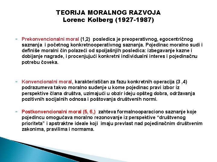 TEORIJA MORALNOG RAZVOJA Lorenc Kolberg (1927 -1987) Prekonvencionalni moral (1, 2) posledica je preoperativnog,