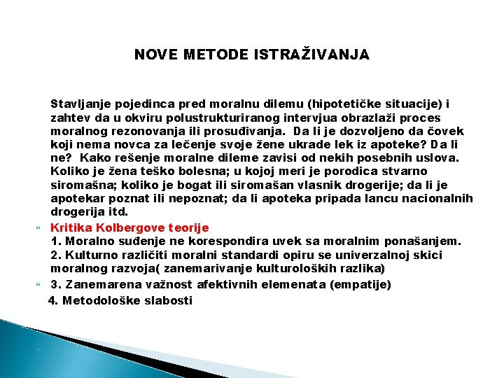 NOVE METODE ISTRAŽIVANJA Stavljanje pojedinca pred moralnu dilemu (hipotetičke situacije) i zahtev da u