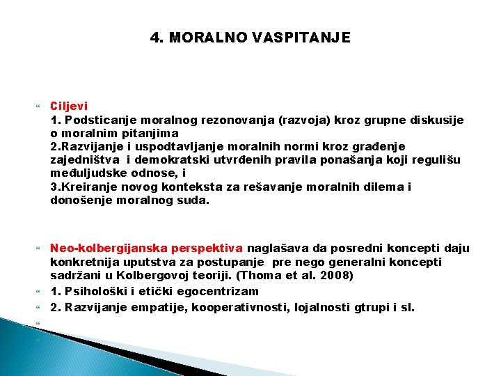 4. MORALNO VASPITANJE Ciljevi 1. Podsticanje moralnog rezonovanja (razvoja) kroz grupne diskusije o moralnim