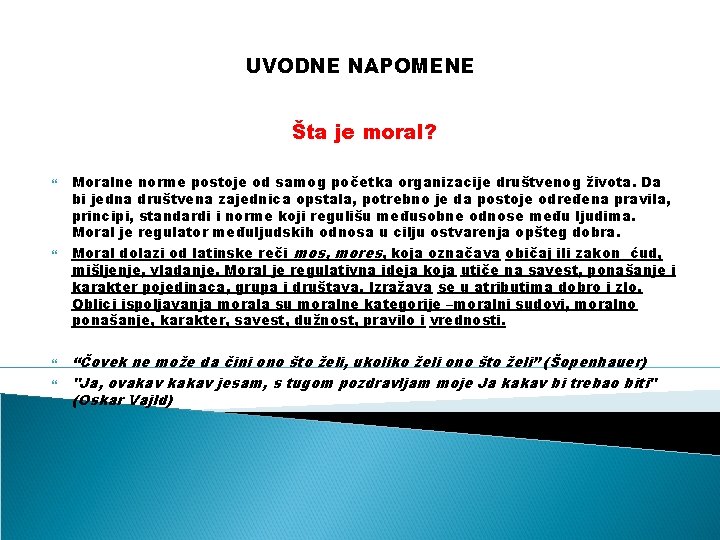 UVODNE NAPOMENE Šta je moral? Moralne norme postoje od samog početka organizacije društvenog života.