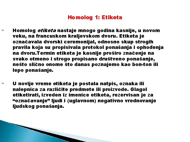 Homolog 1: Etiketa Homolog etiketa nastaje mnogo godina kasnije, u novom veku, na francuskom