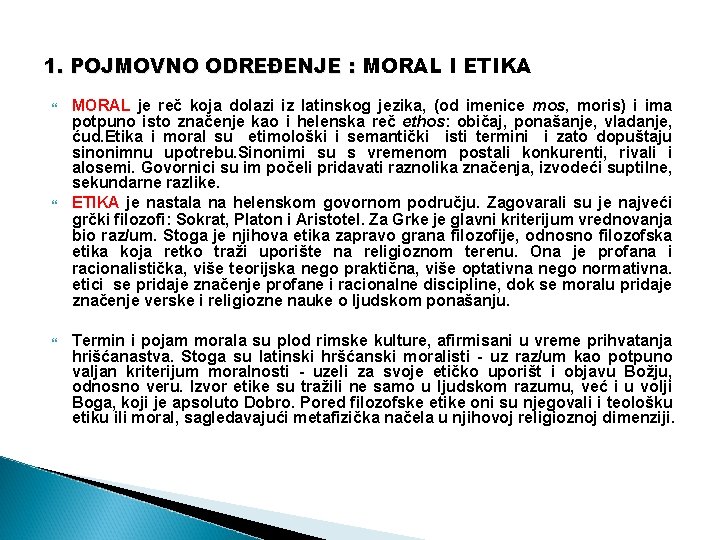 1. POJMOVNO ODREĐENJE : MORAL I ETIKA MORAL je reč koja dolazi iz latinskog