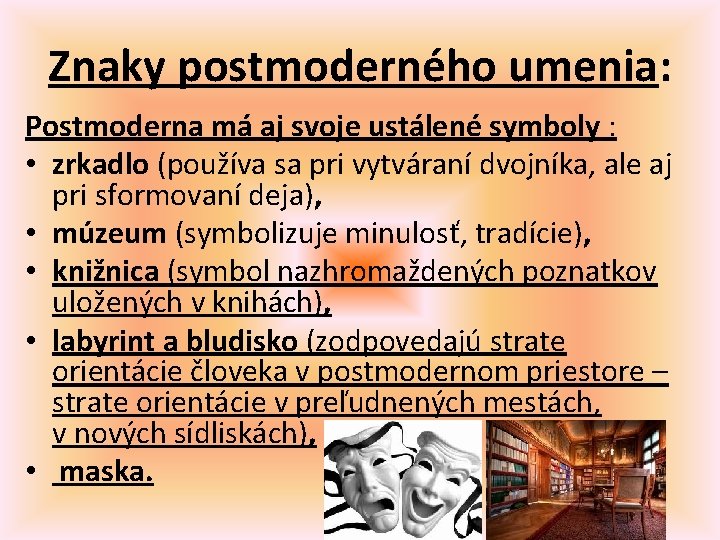 Znaky postmoderného umenia: Postmoderna má aj svoje ustálené symboly : • zrkadlo (používa sa