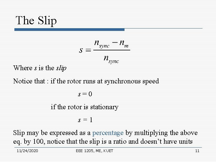 The Slip Where s is the slip Notice that : if the rotor runs