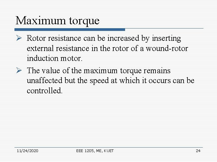 Maximum torque Ø Rotor resistance can be increased by inserting external resistance in the Maximum torque Ø Rotor resistance can be increased by inserting external resistance in the