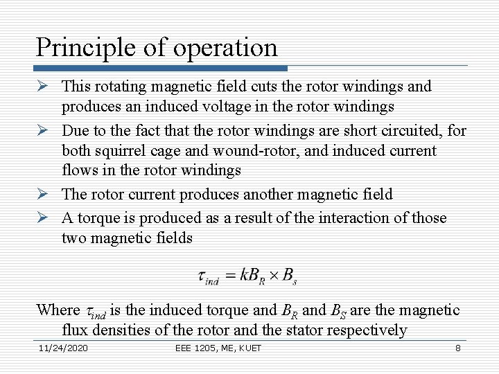 Principle of operation Ø This rotating magnetic field cuts the rotor windings and produces