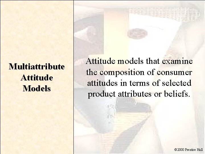 Multiattribute Attitude Models Attitude models that examine the composition of consumer attitudes in terms