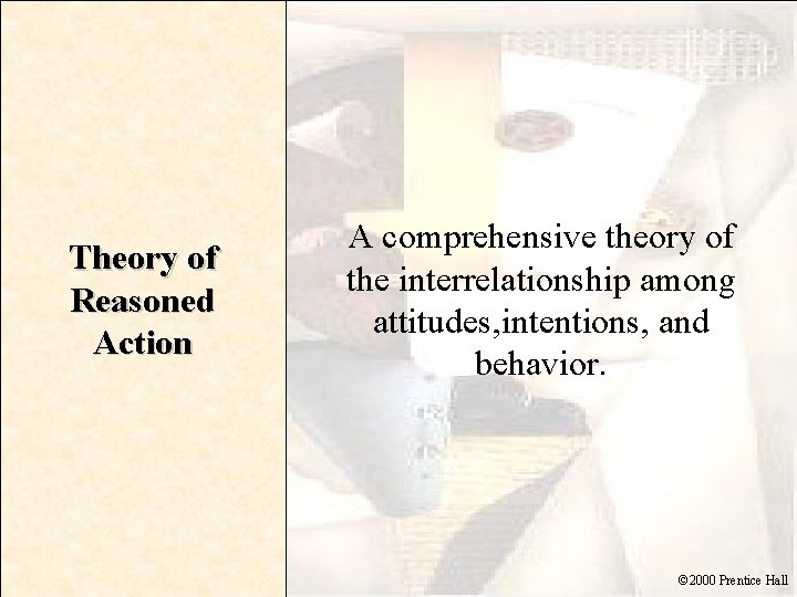 Theory of Reasoned Action A comprehensive theory of the interrelationship among attitudes, intentions, and